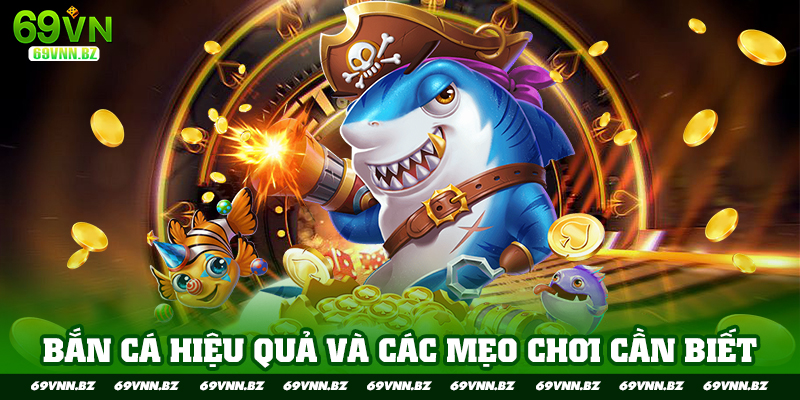 bắn cá hiệu quả và các mẹo chơi cần biết