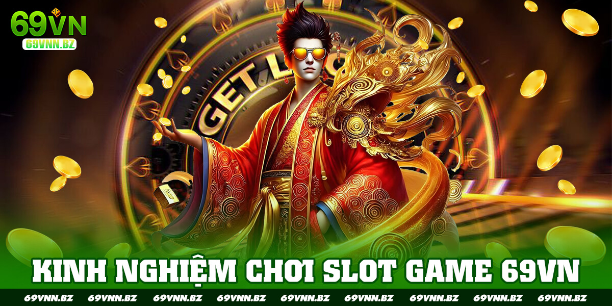 KINH NGHIỆM CHƠI SLOT GAME 69VN