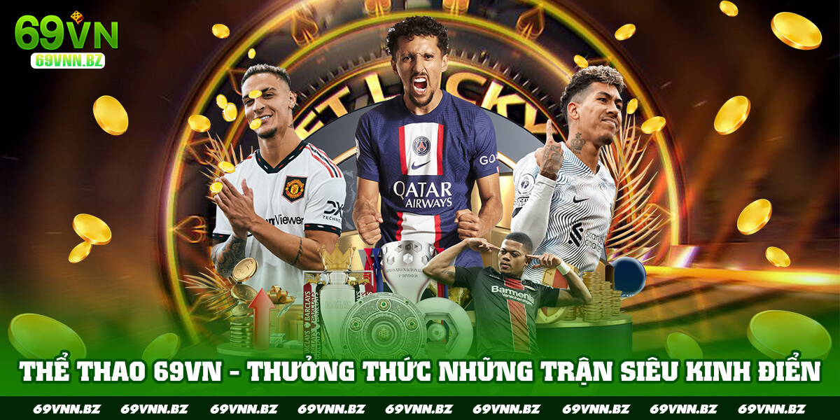 THỂ THAO 69VN THƯỞNG THỨC NHỮNG TRẬN CẦU SIÊU KINH ĐIỂN