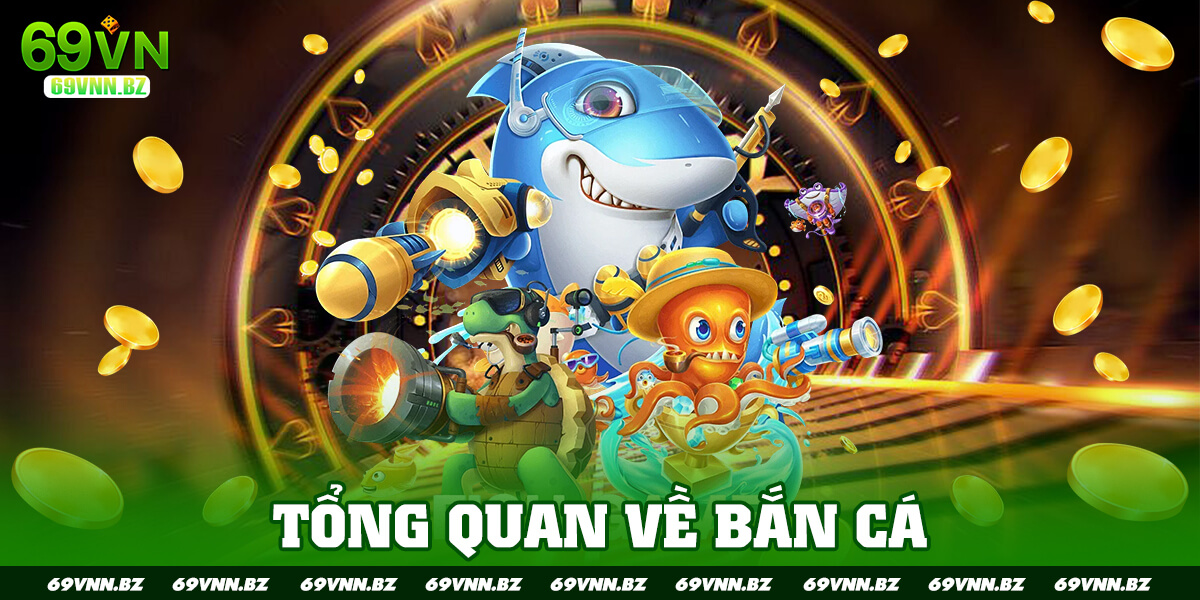 TỔNG QUAN VỀ BẮN CÁ