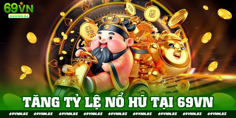 Làm sao để tăng tỷ lệ nổ hũ tại 69VN?