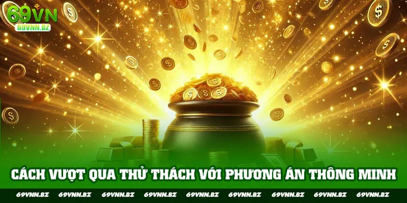 Cách vượt qua thử thách với phương án thông minh