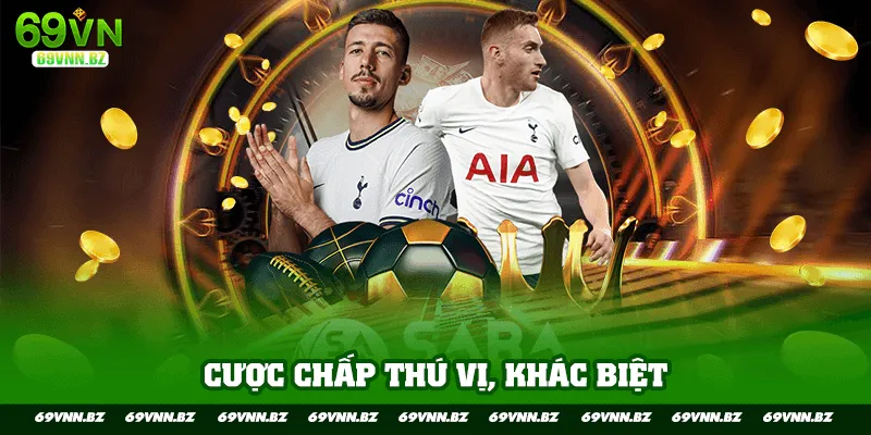 Cược chấp thú vị, khác biệt