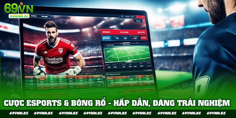 Cược esports và bóng rỗ hấp dẫn đang trải nghiệm