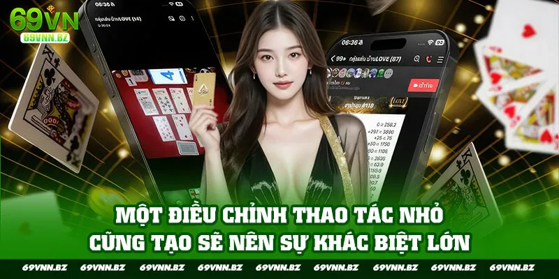 Một điều chỉnh thao tác nhỏ cũng tạo sẽ nên sự khác biệt lớn