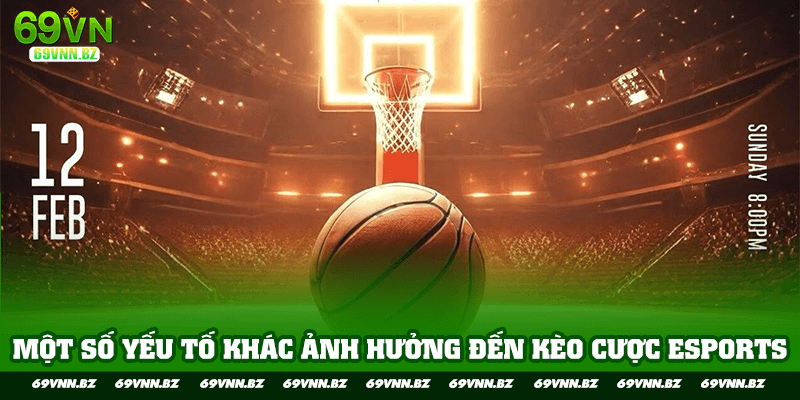 Một số yếu tố khác ảnh hưởng đến kèo cược eSports