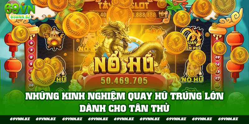 Những kinh nghiệm quay hũ trúng lớn dành cho tân thủ 