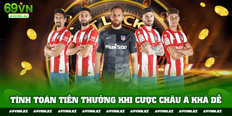 Tính toán tiền thưởng khi cược châu Á khá dễ
