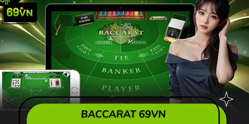Baccarat 69VN – Tựa Game Quý Tộc, Bùng Nổ Thưởng Khủng