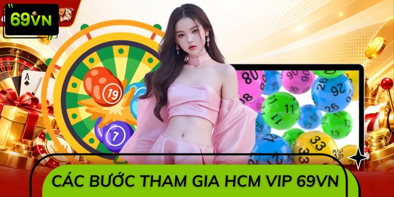 Các bước tham gia Hồ Chí Minh VIP 69VN