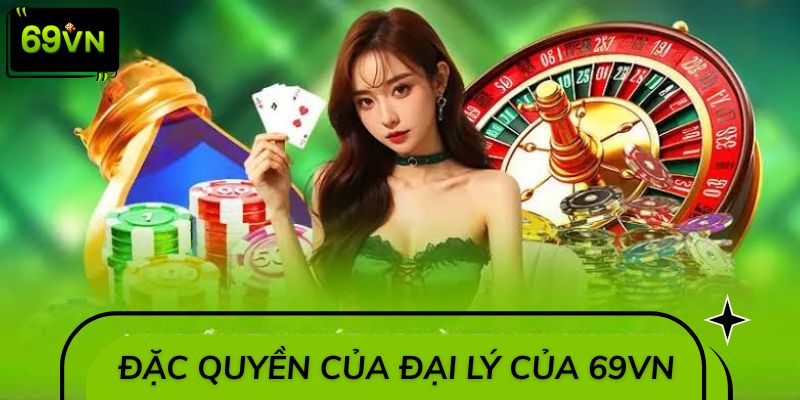 Đặc quyền khi trở thành đại lý của 69VN