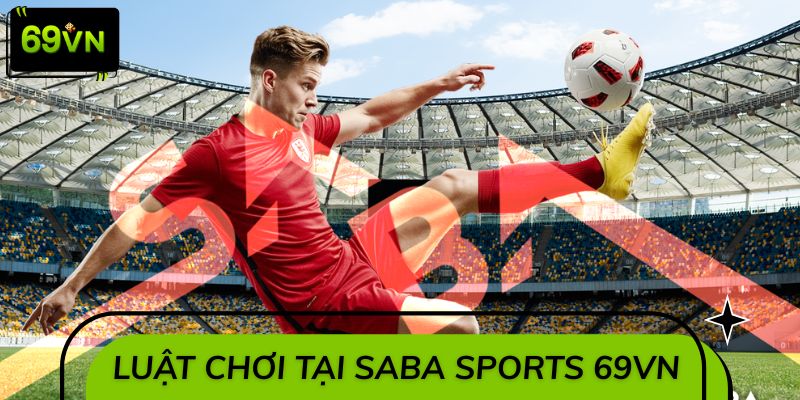 Giải mã bộ luật chơi tại Saba Sports 69VN
