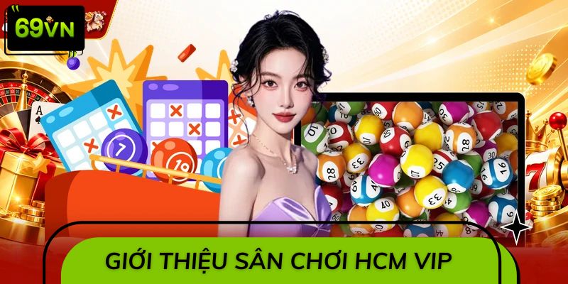 Giới thiệu về sân chơi Hồ Chí Minh VIP của 69VN