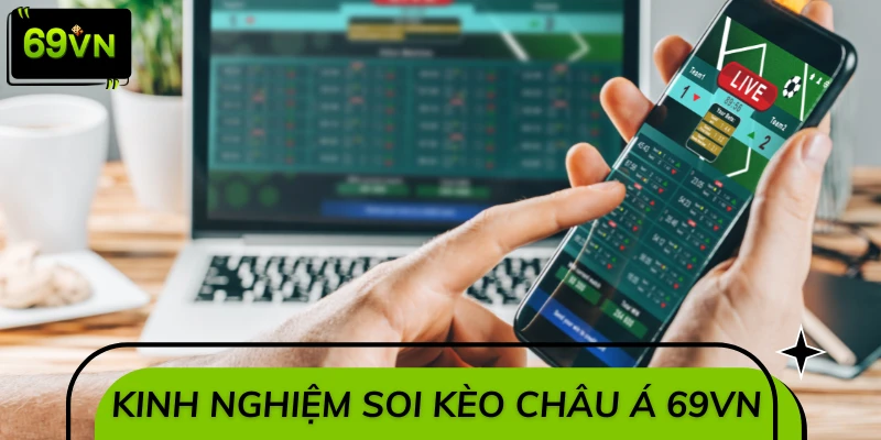Chuyên gia chia sẻ kinh nghiệm soi kèo châu Á 69VN