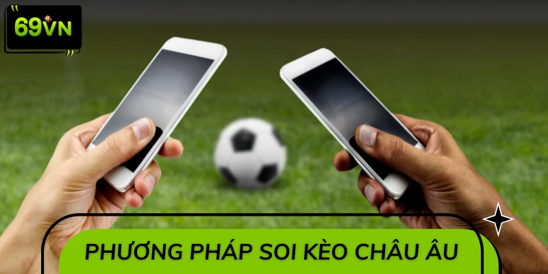 Phương pháp soi kèo châu Âu giúp tăng tỷ lệ thắng lớn