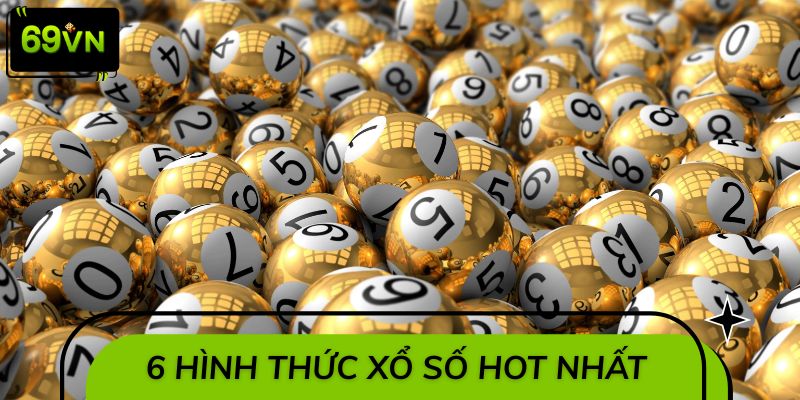 Khám phá 6 hình thức xổ số hot nhất 2026