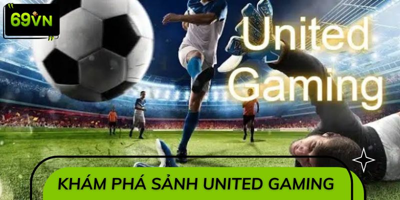 Khám phá thị trường giải trí số United Gaming 69VN