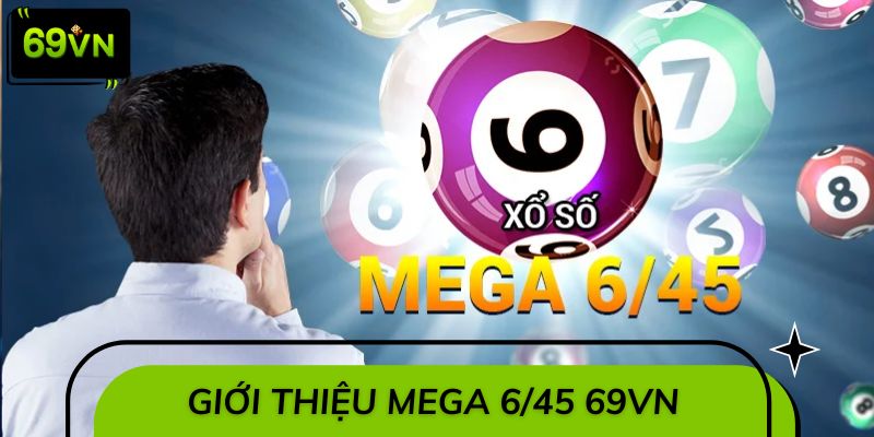 Giới thiệu xổ số mega 6/45 69VN