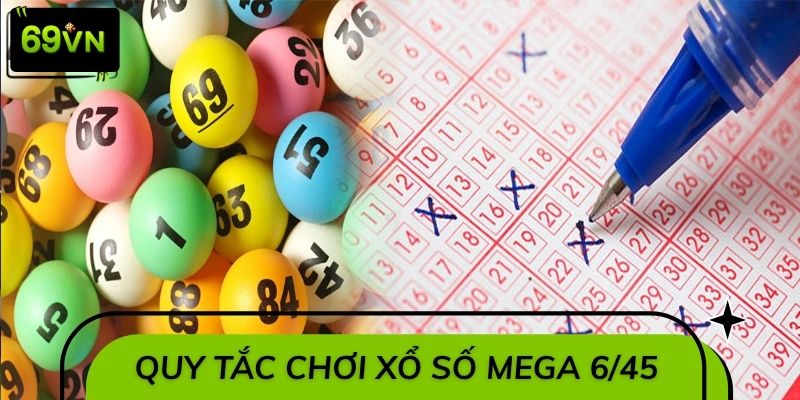 Quy tắc chơi xổ số mega 6/45 cho người chơi