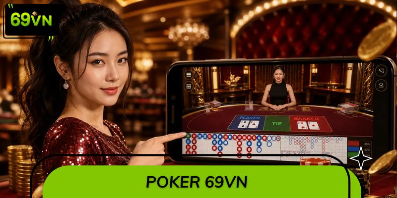 Poker 69VN - Hướng Dẫn Cách Chơi Và Chiến Thuật Chắc Thắng