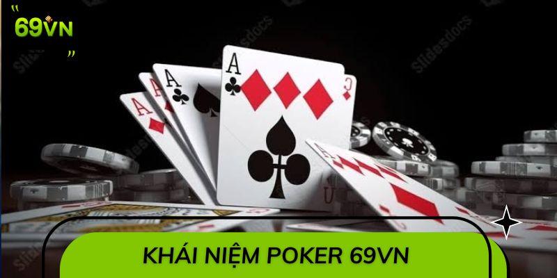 Khái niệm và các biến thể của Poker 69VN