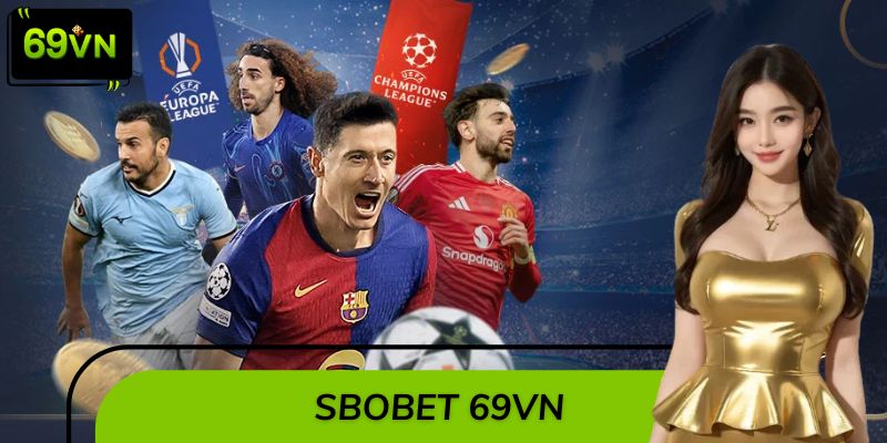 SBOBET 69VN – Sảnh Thể Thao Đa Sắc Màu, Hội Tụ Đủ Bộ Môn 