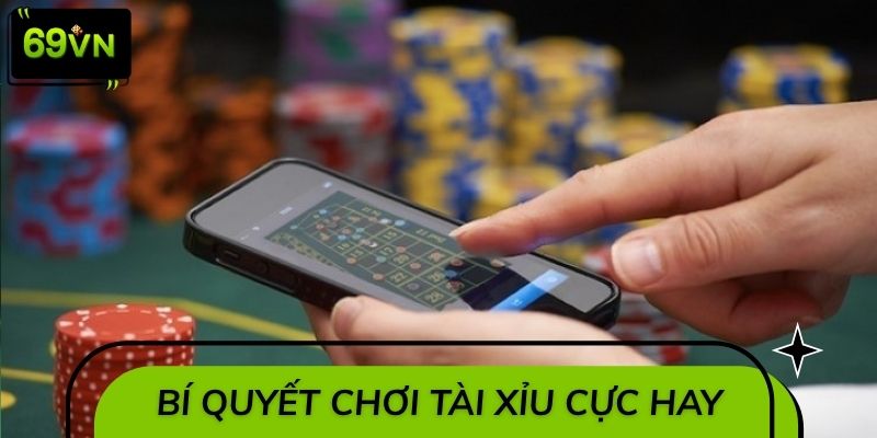 Tiết lộ bí quyết chơi tài xỉu cực hay tại 69VN