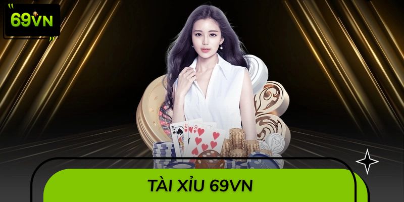 Tài Xỉu 69VN - Siêu Phẩm Đỏ Đen Thu Hút Triệu Cược Thủ