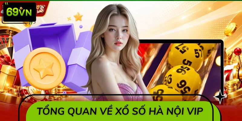 Tổng quan về xổ số Hà Nội VIP