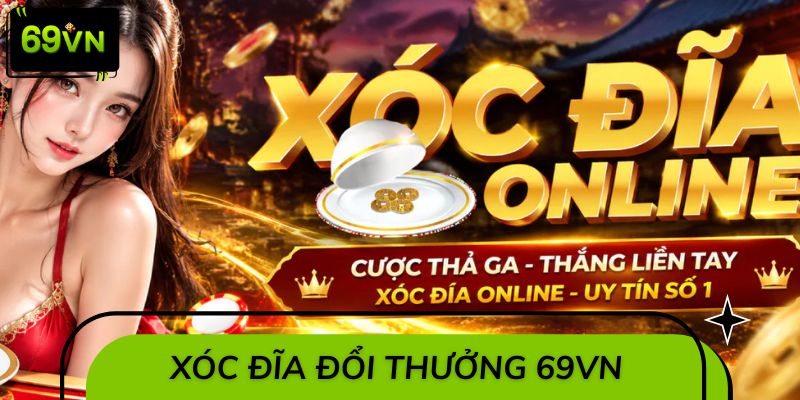 Game Xóc Đĩa Đổi Thưởng 69VN – Trò Chơi Hiện Đại, Sức Hút Bùng Nổ